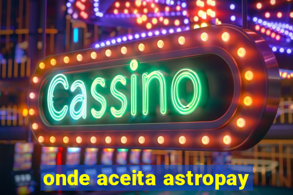 onde aceita astropay